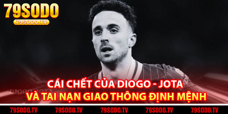 Cái Chết Của Diogo - Jota Và Tai Nạn Giao Thông Định Mệnh