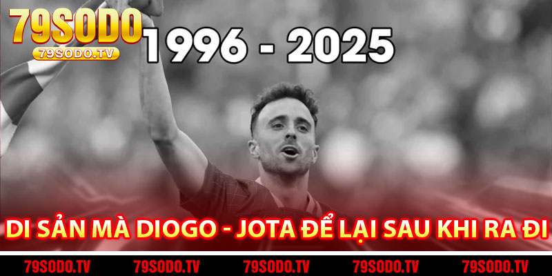 Di Sản Mà Diogo - Jota Để Lại Sau Khi Ra Đi
