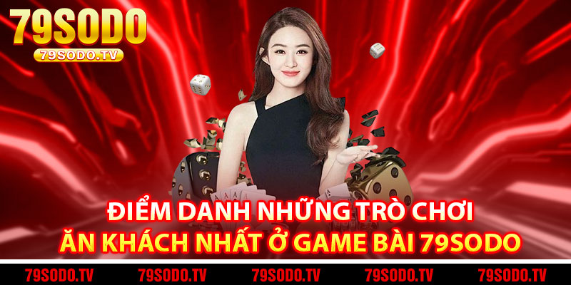 Điểm danh những trò chơi ăn khách nhất ở Game bài 79Sodo 