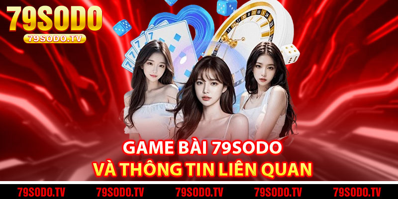 Game bài 79Sodo và thông tin liên quan 