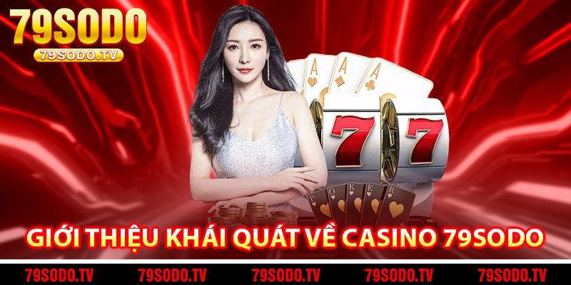 Giới thiệu khái quát về casino 79Sodo 