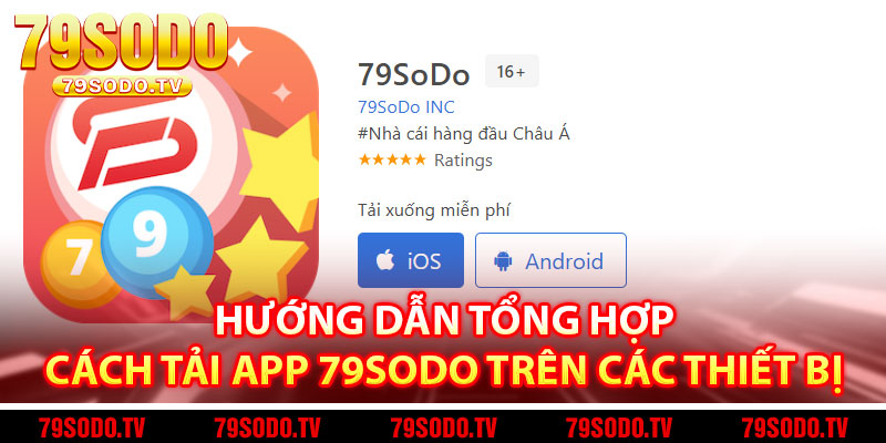 Hướng Dẫn Tổng Hợp Cách Tải App 79Sodo Trên Các Thiết Bị 