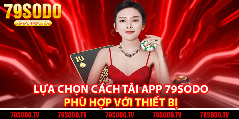 Lựa Chọn Cách Tải App 79Sodo Phù Hợp Với Thiết Bị 
