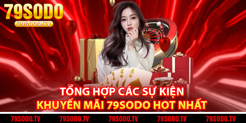 Tổng hợp các sự kiện khuyến mãi 79Sodo hot nhất 