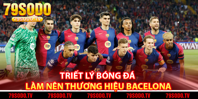 Triết Lý Bóng Đá Làm Nên Thương Hiệu Bacelona