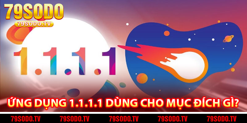 Ứng dụng 1.1.1.1 dùng cho mục đích gì? 