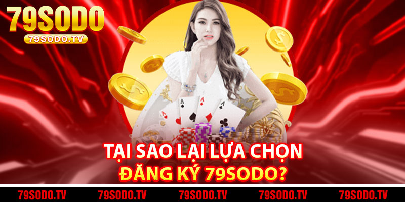 Tại Sao Lại Lựa Chọn Đăng ký 79Sodo? 